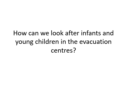 how can we look after infants and young children in the evacuation centres